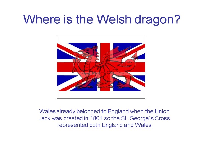 Where is the Welsh dragon? Wales already belonged to England when the Union Jack